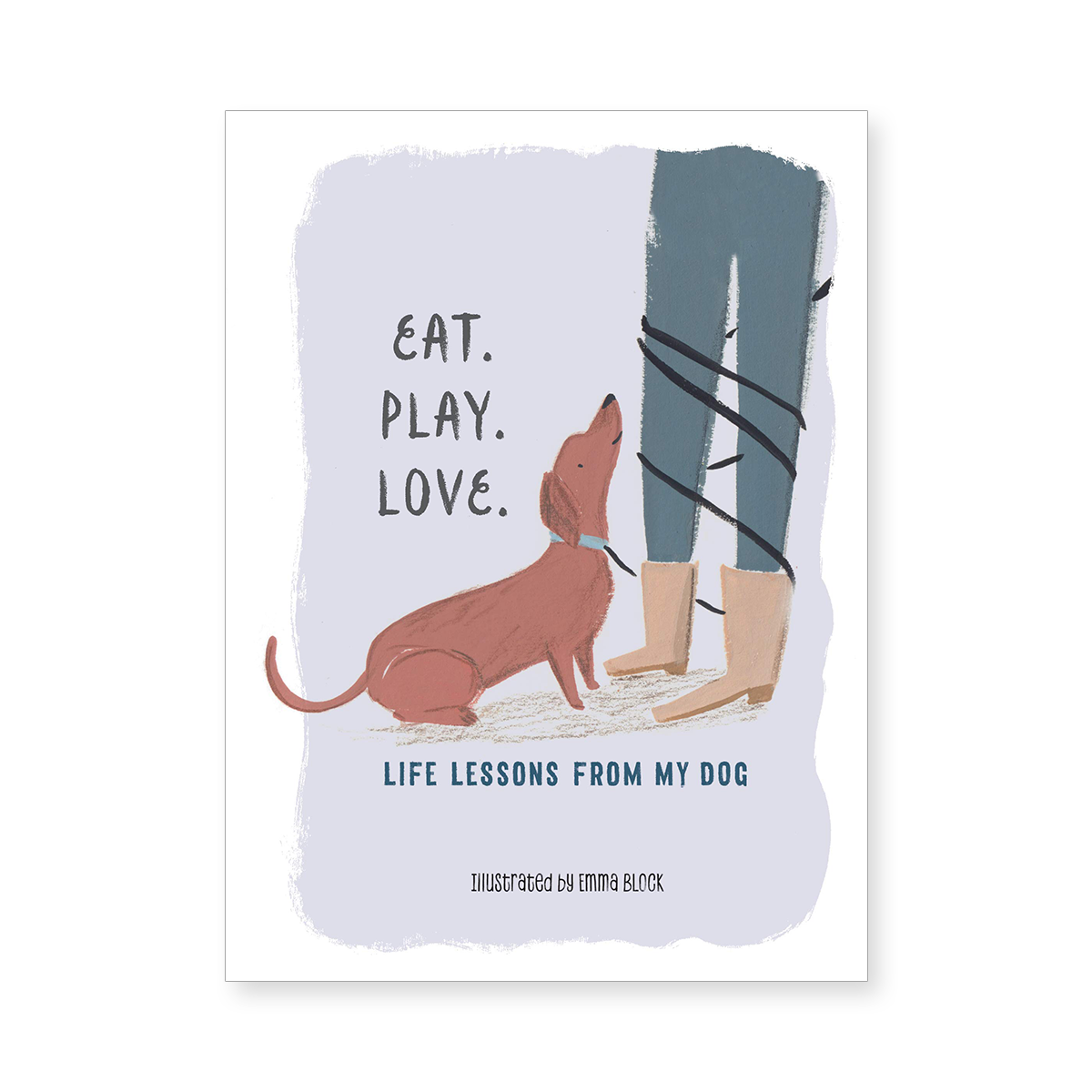 Eat. Play. Love. Life Lessons from My Dog