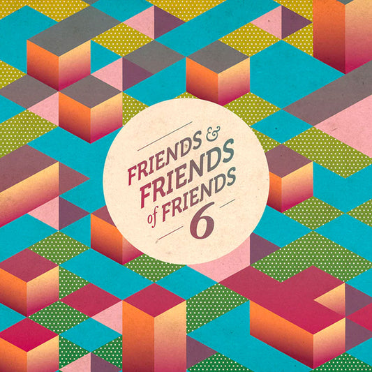 Friends and Friends of Friends Vol. 6